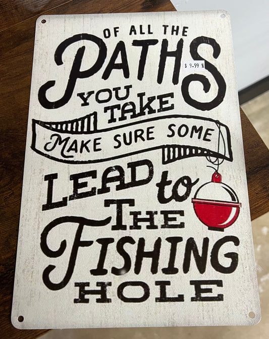 Of All the Paths You Take Make Sure Some Lead to the Fishing Hole Metal Sign