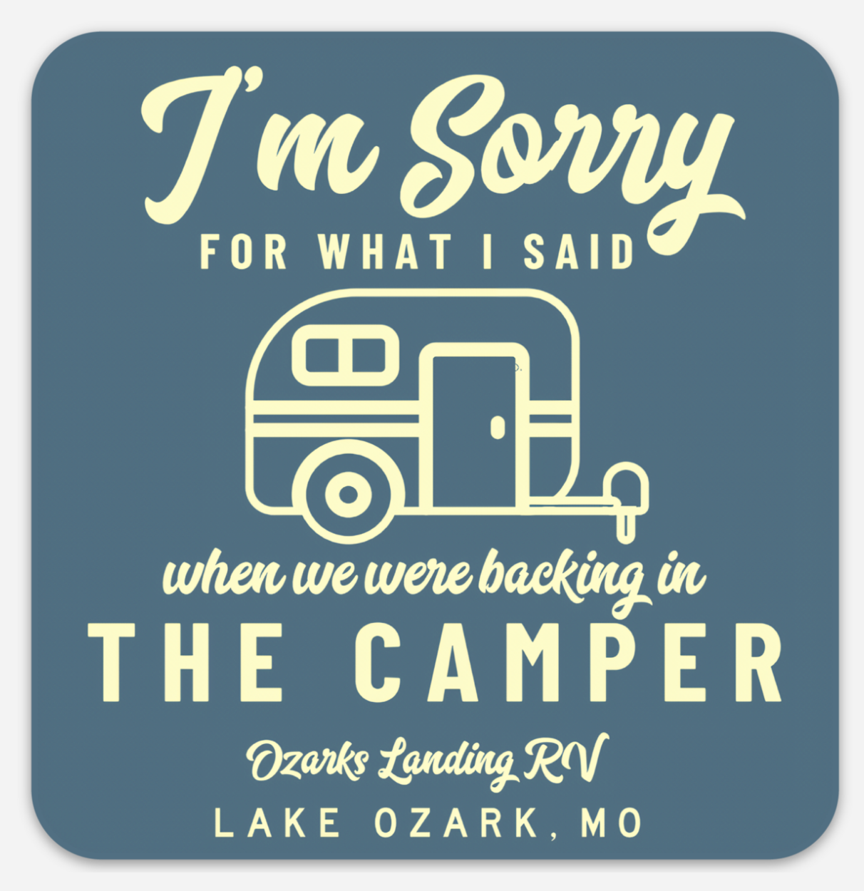 I'm Sorry for What I Said When We Were Backing In the Trailer Ozarks Landing Magnet